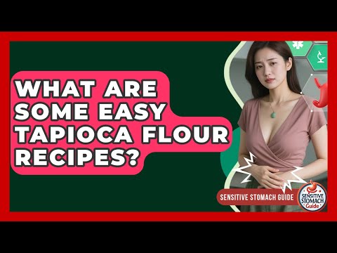 What Are Some Easy Tapioca Flour Recipes? - Sensitive Stomach Guide