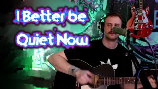 I Better be Quiet Now - Elliott Smith Cover