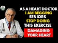 Seniors I Am BEGGING You To STOP Doing This Exercise That Is Slowly Damaging Your Heart