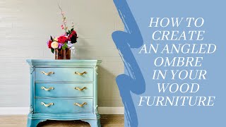 How to create an angled Ombre on wood furniture.