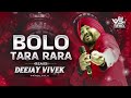 Bolo Tara Ra Ra Deejay Vivek Halgi Mix Hayo Rabba