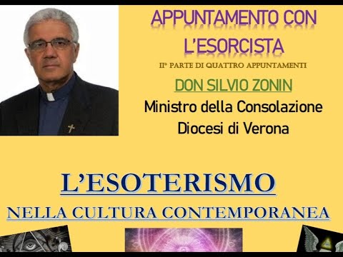 Appuntamento con l'esorcista Don Silvio Zonin - 2/4 L'esoterismo nella cultura contemporanea