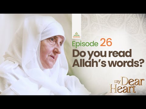 Do you read Allah's words? | My Dear Heart Ep. 26 | Dr. Haifaa Younis | Jannah Institute — Dr. Haifaa Younis