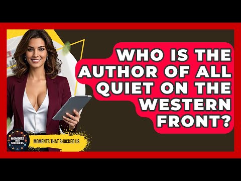 Who Is The Author Of All Quiet On The Western Front? - Moments That Shocked Us