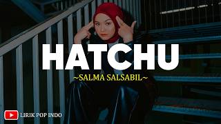 Download lagu Salma Salsabil - Hatchu (Lirik) Lagu Pop Indonesia Terbaru 2026 Viral Tiktok mp3