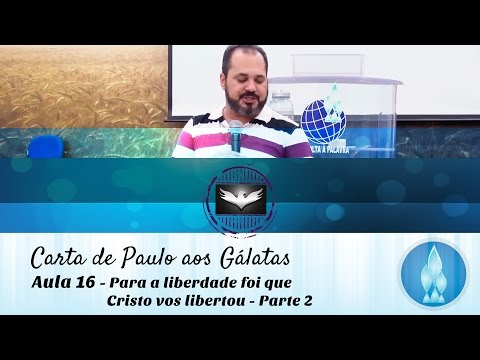 Estudo de Gálatas - Aula 16 - Para a liberdade foi que Cristo vos libertou (Parte 2)