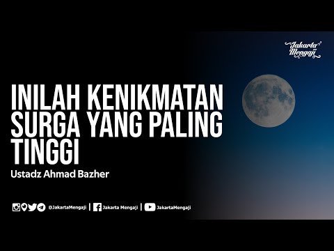 Inilah Kenikmatan Surga Yang Paling Tinggi - Ustadz Ahmad Bazher