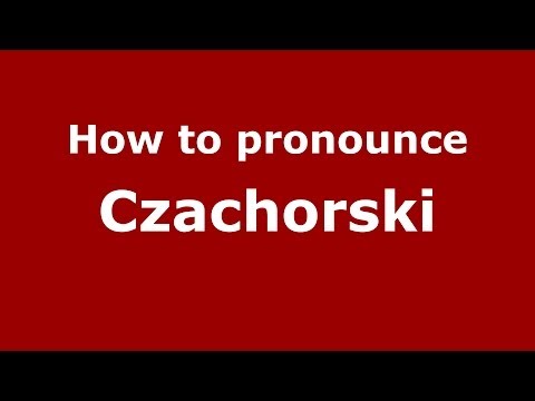 How to pronounce Czachorski (Polish/Poland) - PronounceNames.com