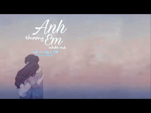 [Lyrics] Anh Thương Em Nhất Mà -  Lã. x Log x TiB | #ATENM