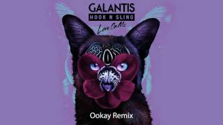 Galantis &amp; Hook N Sling - Love On Me (Ookay Remix)