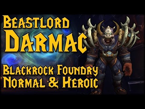 [BEASTLORD DARMAC] - [Blackrock Foundry Heroic & Normal Raid Guide]