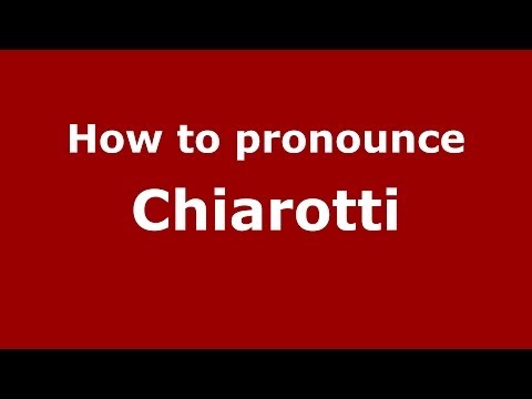 How to pronounce Chiarotti (Italian/Italy) - PronounceNames.com