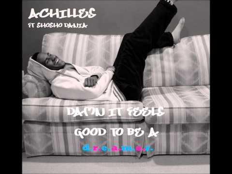 Achilles ft Shosho Dania - Damn It  Feels Good to be a Dreamer