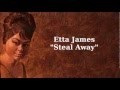Steal Away ~ Etta James