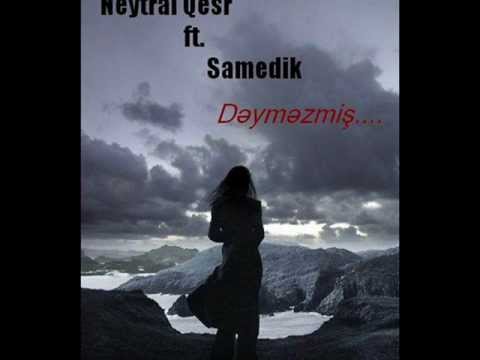 Neytral Qesr & Samedik - Dəyməzmiş