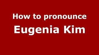 How to pronounce Eugenia Kim