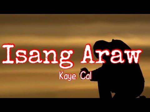 Isang Araw - Kaye Cal (Lyrics)