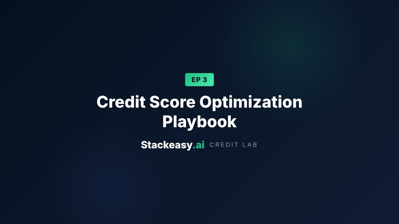 Credit Score Optimization Playbook — StackEasy Credit Lab Ep. 3