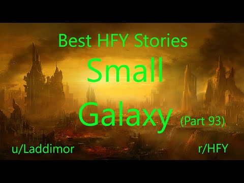 Best HFY Reddit Stories: Small Galaxy - Part 93 (r/HFY)