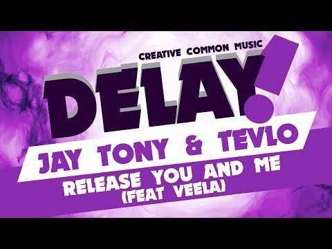 Jay Tony & Tevlo  - Release you and me (Feat VEELA) [Delay! Creative Commons Music]