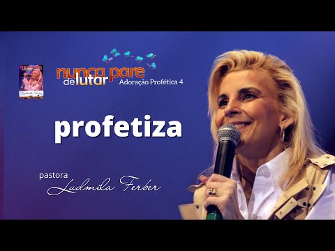 Profetiza | Ludmila Ferber | DVD Adoração Profética 4 - Nunca Pare de Lutar (2005)