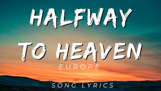 HALFWAY TO HEAVEN - EUROPE | SONG LYRICS VERSION