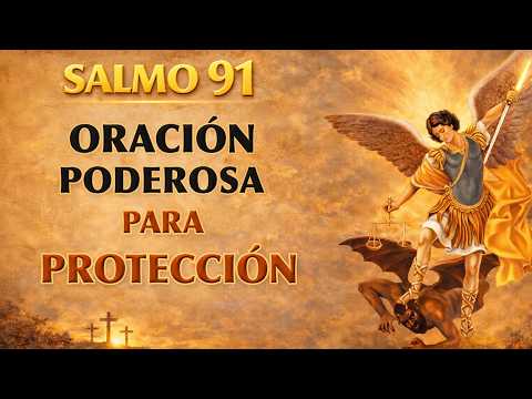 SALMO 91 Y SAN MIGUEL ARCÁNGEL - PODEROSA ORACIÓN PARA PROTECCIÓN