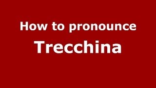 How to pronounce Trecchina