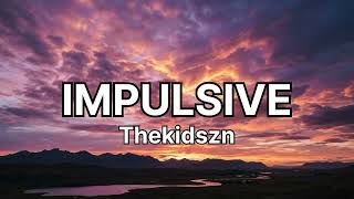 thekidszn - impulsive ( lyrics )