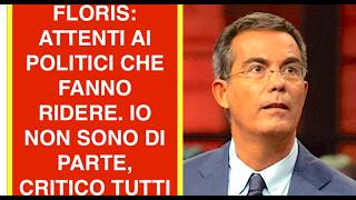 FLORIS: ATTENTI AI POLITICI CHE FANNO RIDERE. IO NON SONO DI PARTE, CRITICO TUTTI
