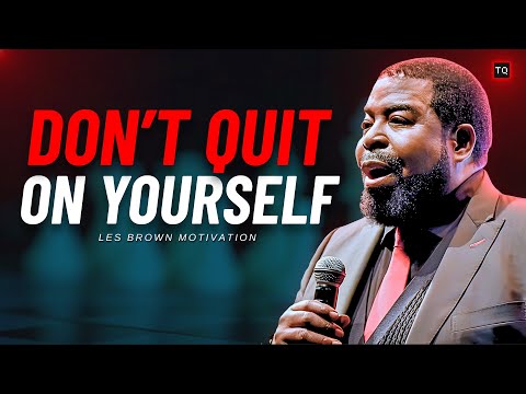 “DON’T QUIT ON YOURSELF – LES BROWN MOTIVATIONAL SPEECH | UNLEASH YOUR INNER POWER”