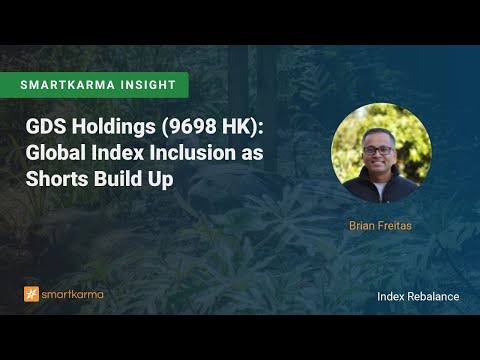 GDS Holdings (9698 HK): Global Index Inclusion as Shorts Build Up