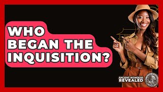 Who Began The Inquisition? - Ancient Wonders Revealed