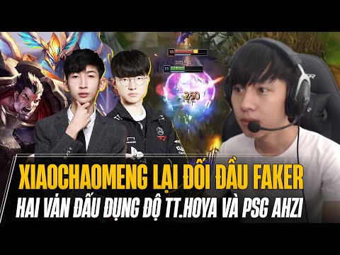 XIAOCHAOMENG TIẾP TỤC CHẠM TRÁN FAKER VÀ 2 VÁN PK VỚI PRO PLAYER ĐỈNH CAO (TT.HOYA & PSG AHZI)