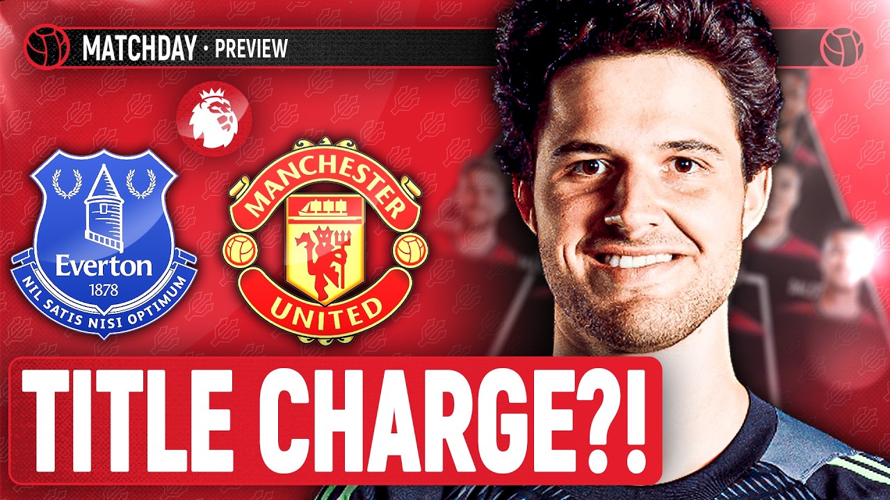 Can We Catch Arsenal and City?! Everton Vs Manchester United | Match Preview