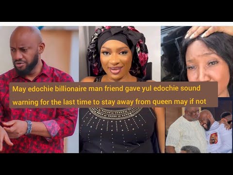 YUL IN SHOCK AS BILLIONAIRE MAN FRIEND OF MAY EDOCHIE GAVE YUL SOUND WARNING TOSTAY FAR AWAY 4RM MAY