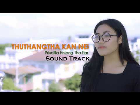 THUTHANGṬHA KAN NEI (SOUNDTRACK)// PRISCILLA HNIANG ṬHA PAR // OFFICIAL
