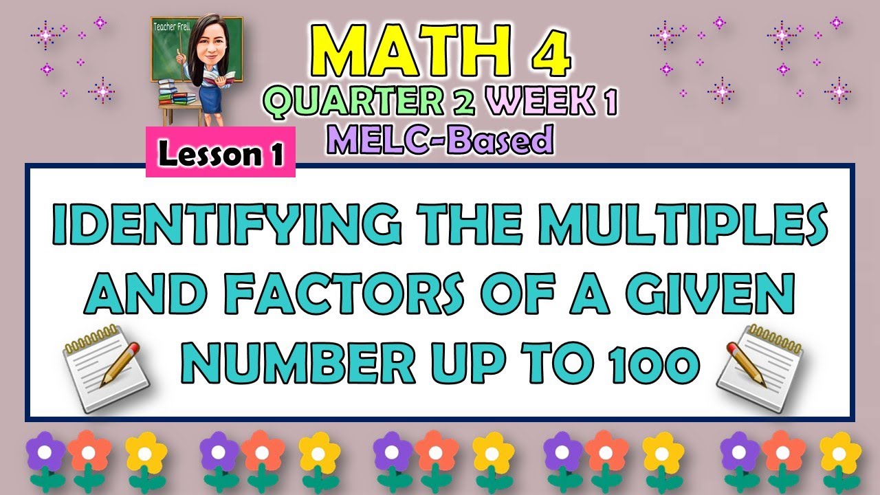 MATH 4 || QUARTER 2 WEEK 1 LESSON 1 | IDENTIFYING THE MULTIPLES AND FACTORS OF A GIVEN NUMBER UP TO