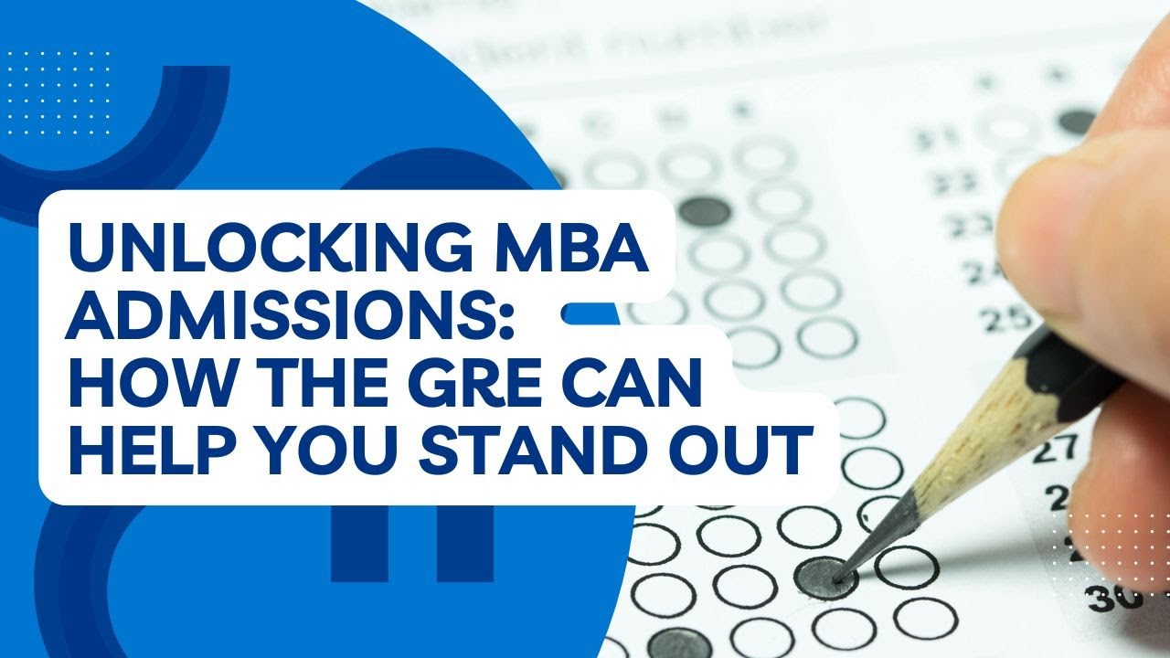 Unlocking MBA Admissions: How the GRE Can Help You Stand Out