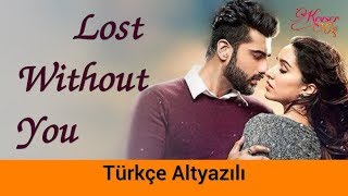 Lost Without You - Türkçe Altyazılı | Half Girlfriend