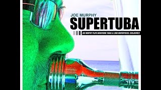 Joe Murphy - Supertuba