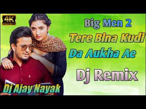 Big Men Chapter 2 Dj Remix | R Nait Ft Dj Ajay Nayak | Tere Bina Kudi Da Aukha Ae Dj Remix Song