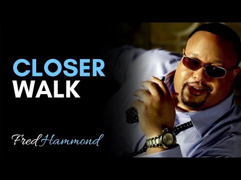 Closer Walk - Fred Hammond
