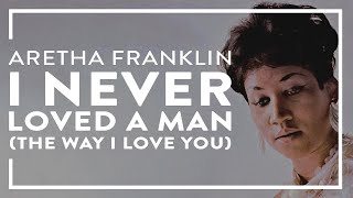 Aretha Franklin - I Never Loved A Man (The Way I Love You) (Official Audio)