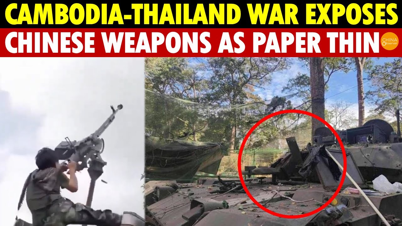 China’s Spear Hits Its Shield! Cambodia-Thailand War Exposes Chinese-Made Weapons as Paper Thin