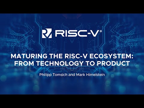 Maturing the RISC-V Ecosystem: From Technology to Product - Philipp Tomsich  & Mark Himelstein