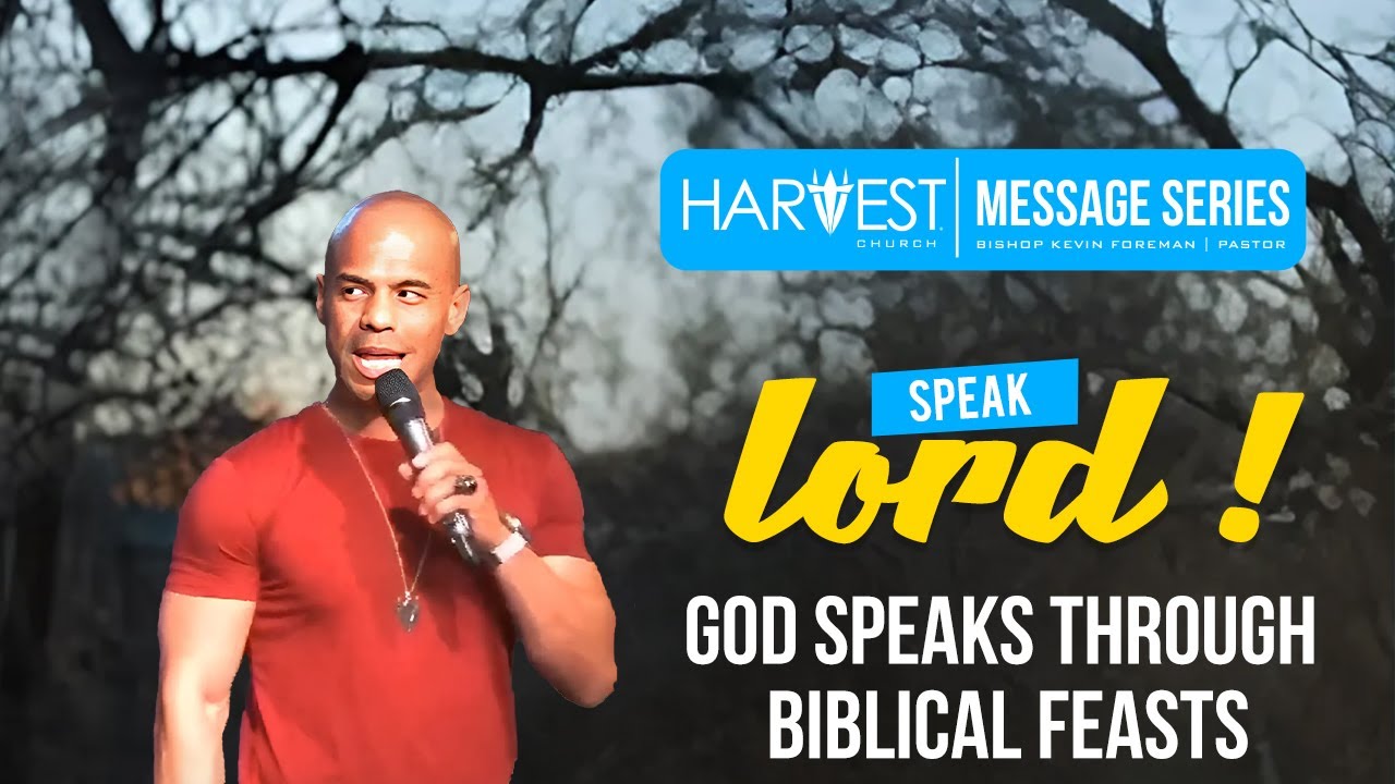 Speak Lord - God Speaks Through Biblical Feasts - Bishop Kevin Foreman