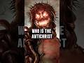 Who is the Antichrist? Unveiling the Ultimate Deceiver