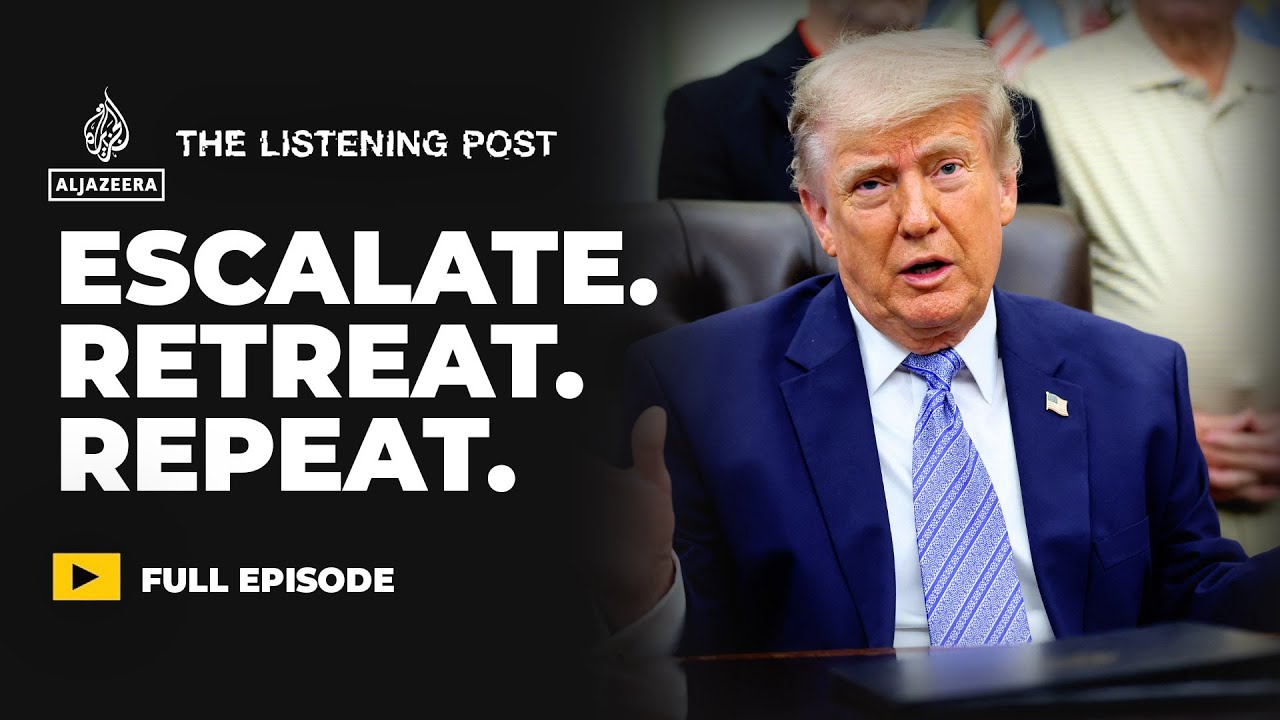Trump’s war loop: Escalate, retreat, repeat | The Listening Post