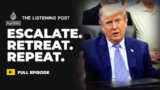 Trump’s Iran war doom loop: Escalate, retreat, repeat | The Listening Post